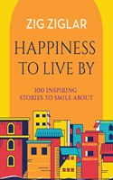 Happiness to Live By : 100 Inspiring Stories to Smile About