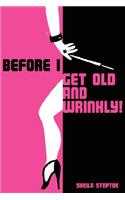 Before I Get Old and Wrinkly!: (English)