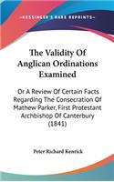 The Validity Of Anglican Ordinations Examined