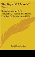 The Days Of A Man V2 Part 1: Being Memories Of A Naturalist, Teacher And Minor Prophet Of Democracy (1922)(English)
