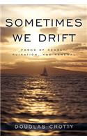 Sometimes We Drift
