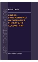 Linear Programming: Mathematics, Theory and Algorithms