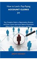 How to Land a Top-Paying Account Clerks Job: Your Complete Guide to Opportunities, Resumes and Cover Letters, Interviews, Salaries, Promotions, What to Expect from Recruiters and More