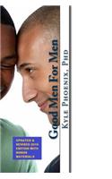 Good Men for Men: Finding, Keeping and Being Loved by a Good One