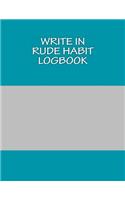 Write In RUDE Habit Logbook: Blank Books You Can Write In