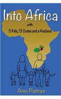 Into Africa: 3 Kids, 13 Crates and a Husband: 3 Kids, 13 Crates and a Husband