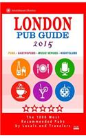 London Pub Guide 2015: The 1000 Best Bars and Pubs in London, England (City Pub Guide 2015).(English)