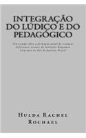 Integracao Do Ludico E Do Pedagogico: Um Estudo Sobre a Formacao Atual de Criancas Deficientes Visuais Do Instituto Benjamin Constant No Rio de Janeiro, Brasil