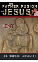 The Father Fusion Of Jesus-Lent