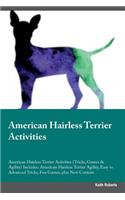 American Hairless Terrier Activities American Hairless Terrier Activities (Tricks, Games & Agility) Includes: American Hairless Terrier Agility, Easy to Advanced Tricks, Fun Games, Plus New Content