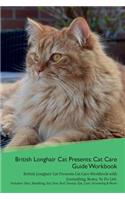 British Longhair Cat Presents: Cat Care Guide Workbook British Longhair Cat Presents Cat Care Workbook with Journalling, Notes, To Do List. Includes: Skin, Shedding, Ear, Paw, Nai
