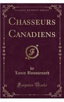 Chasseurs Canadiens (Classic Reprint)