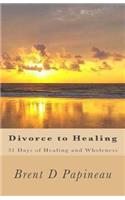 Divorce to Healing: 31 Days of Healing and Wholeness