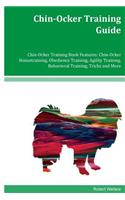 Chin-Ocker Training Guide Chin-Ocker Training Book Features: Chin-Ocker Housetraining, Obedience Training, Agility Training, Behavioral Training, Tricks and More