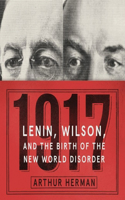 1917: Lenin, Wilson, and the Birth of the New World Disorder
