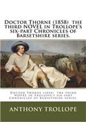 Doctor Thorne (1858) the third NOVEL in Trollope's six-part Chronicles of Barsetshire series.