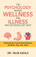 Psychology Behind Wellness and Illness Why Do People Get Sick?: Exploring the Connections Between the Brain, Gut, and Heart