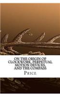 On the Origin of Clockwork, Perpetual Motion Devices, and the Compass