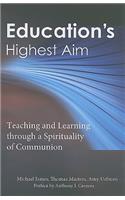 Education's Highest Aim: Teaching and Learning Through a Spirituality of Communion