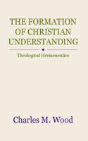The Formation of Christian Understanding: Theological Hermeneutics