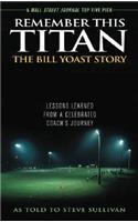 Remember This Titan: The Bill Yoast Story