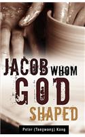 Jacob Whom God shaped