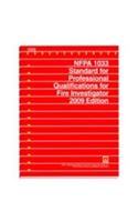 Nfpa 1033: Standard for Professional Qualifications for Fire Investigator, 2009 Edition
