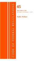 Code of Federal Regulations, Title 45 Public Welfare 500-1199, Revised as of October 1, 2017: (Code of Federal Regulations, Title 45 Public Welfare)