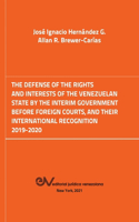 Defense of the Rights and Interest of the Venezuelan State by the Interim Government Before Foreign Courts. 2019-2020