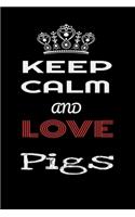 Keep Calm And Love Pigs
