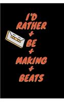 I'd Rather Be Making Beats