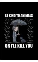 Be Kind To Animals Or I Will Kill You: Blank Lined Notebook Journal for Work, School, Office - 6x9 110 page