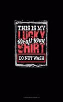 This Is My Lucky Draft Day Shirt Do Not Wash (Hockey Version)