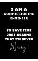 I Am A Commissioning Engineer To Save Time Just Assume That I'm Never Wrong!