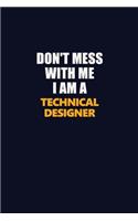 Don't Mess With Me I Am A Technical Designer: Career journal, notebook and writing journal for encouraging men, women and kids. A framework for building your career.