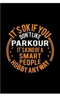 It's Okay If You Don't Like Parkour It's Kind Of A Smart People Hobby Anyway