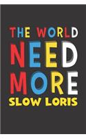The World Need More Slow Loris: Slow Loris Lovers Funny Gifts Journal Lined Notebook 6x9 120 Pages