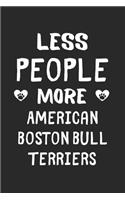 Less People More American Boston Bull Terriers