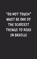 "Do Not Touch" Must Be One Of The Scariest Things To Read In Braille: Funny Notebook For Coworkers for the Office - Blank Lined Journal Mens Gag Gifts For Women