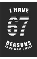 I Have 67 Reasons to Do What I Want Birthday Celebration Gift 67 Birth Anniversary