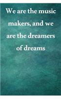 We are the music makers, and we are the dreamers of dreams: Lined Notebook / Journal Gift, 100 Pages, 6x9, Soft Cover, Matte Finish Inspirational Quotes Journal, Notebook, Diary, Composition Book