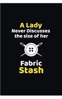 A Lady Never Discusses The Size Of Her Fabric Stash: funny notebook and journal Wide Ruled 6x9 120 Pages.