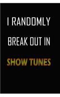 I Randomly Break Out In Show Tunes: Notebook, Musical Theater Lover Composition, gift music journal Diary, Perfect Size 6x9 Inches & 120 Pages For fans of music and melodies