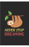 Never Stop Dreaming Sloth Notebook: Blank Lined Sloth Notebook Journal, Cute Sloth Notebook Journal For Men Women And Kids, Gifts For Sloth Lovers