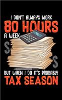 I Don't Always Work 80 Hours A Week But When I Do It's Probably Tax Season: It's Tax Season 2020 Pocket Sized Weekly Planner & Gratitude Journal (53 Pages, 5" x 8") - Blank Sections For Notes & To Do Lists - Small Fit For Pu
