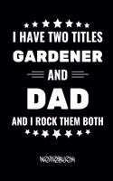 I Have Two Titles Gardener and Dad and I Rock Them Both Notizbuch: A5 Notizbuch PUNKTIERT für Hobby Gärtner - Geschenkidee für Freunde, Papa, Mama, Oma, Opa- Gartenplaner - Garten - Gartenliebhaber - Schrebergarten