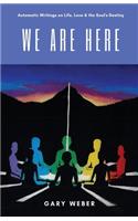 We Are Here