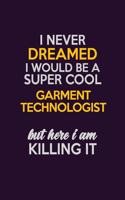 I Never Dreamed I Would Be A Super cool Garment Technologist But Here I Am Killing It
