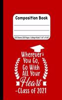Wherever You Go, Go With All Your Heart - Class of 2021: Blank Composition Notebook for Class of 2020 Seniors, 2020 Graduation Gift, Lined Journal 100 Pages, College Rule Book, Red