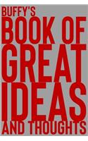 Buffy's Book of Great Ideas and Thoughts: 150 Page Dotted Grid and individually numbered page Notebook with Colour Softcover design. Book format: 6 x 9 in